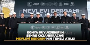 KONYA BÜYÜKŞEHİR’İN ŞEHRE KAZANDIRACAĞI MEVLEVİ DERGAHI’NIN TEMELİ ATILDI