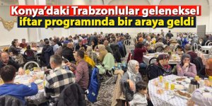 Konya’daki Trabzonlular İftar Programında Buluştu