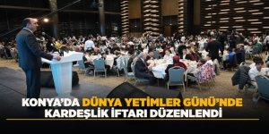 KONYA’DA DÜNYA YETİMLER GÜNÜ’NDE KARDEŞLİK İFTARI DÜZENLENDİ