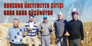 BORCUNU ÖDEYEMEYEN ÇİFTCİ KARA KARA DÜŞÜNÜYOR!!!