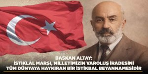 Başkan Altay: “İstiklâl Marşı, Milletimizin Varoluş İradesini Tüm Dünyaya Haykıran Bir İstikbal Beyannamesidir”