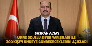 Başkan Altay, Umre Ödüllü Siyer Yarışması İle 300 Kişiyi Umreye Göndereceklerini Açıkladı