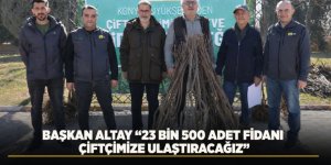 Başkan Altay “23 Bin 500 Adet Fidanı Çiftçimize Ulaştıracağız”