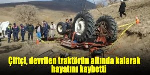 Çiftçi, devrilen traktörün altında kalarak hayatını kaybetti