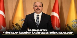 BAŞKAN ALTAY: “TÜM İSLAM ÂLEMİNİN KADİR GECESİ MÜBAREK OLSUN”