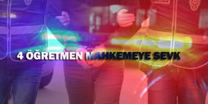 FETÖ'den  4 Öğretmen Mahkemeye sevk edildi
