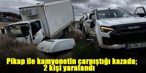 Pikap ile kamyonetin çarpıştığı kazada; 2 kişi yaralandı