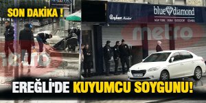 Ereğli’de motosikletlerle kuyumcu soygunu!