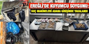Ereğli'deki kuyumcu soygunu güvenlik kamerasında