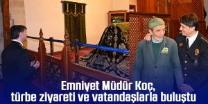 Emniyet Müdür Koç, türbe ziyareti ve vatandaşlarla buluştu