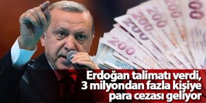 Erdoğan talimatı verdi, 3 milyondan fazla kişiye para cezası geliyor