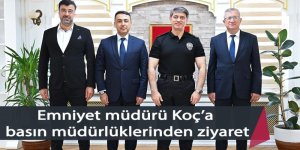 Emniyet müdürü Koç’a basın müdürlüklerinden ziyaret