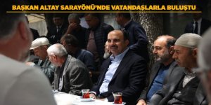 BAŞKAN ALTAY SARAYÖNÜ’NDE VATANDAŞLARLA BULUŞTU