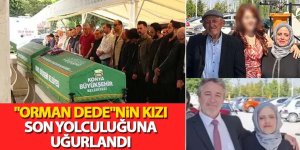 "Orman Dede"nin Kızı Son Yolculuğuna Uğurlandı