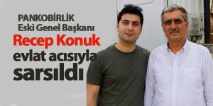 PANKOBİRLİK eski Genel Başkanı Recep Konuk evlat acısıyla sarsıldı
