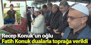 Recep Konuk’un oğlu Fatih Konuk dualarla toprağa verildi