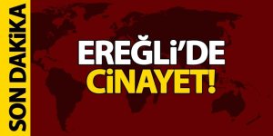 Son dakika haberi;  Ereğli’de Cinayet!