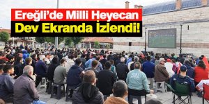 Ereğli’de Milli Heyecan Dev Ekranda İzlendi!