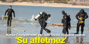Konya Emniyeti'nden yaz tatili öncesi boğulma uyarısı: 'Su affetmez'