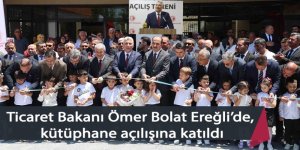 Ticaret Bakanı Ömer Bolat Ereğli’de kütüphane açılışına katıldı