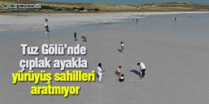 Tuz Gölü’nde çıplak ayakla yürüyüş sahilleri aratmıyor