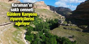 Karaman’ın saklı cenneti Güldere Kanyonu ziyaretçilerini ağırlıyor