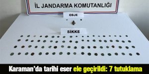 Karaman’da tarihi eser ele geçirildi: 7 tutuklama