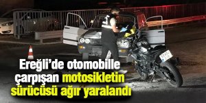 Ereğli’de otomobille çarpışan motosikletin sürücüsü ağır yaralandı