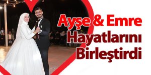 Ayşe & Emre Hayatlarını Birleştirdi