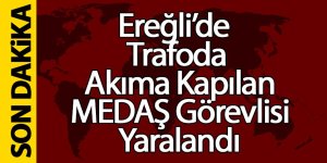 Ereğli’de Trafoda Akıma Kapılan MEDAŞ Görevlisi Yaralandı
