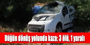 Düğün dönüş yolunda kaza: 3 ölü, 1 yaralı