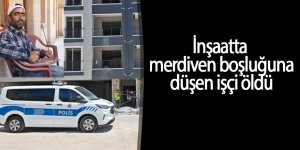 İnşaatta merdiven boşluğuna düşen işçi öldü