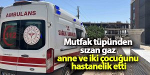 Mutfak tüpünden sızan gaz anne ve iki çocuğunu hastanelik etti