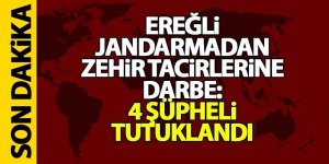 Ereğli Jandarmadan Zehir Tacirlerine Darbe: 4 Şüpheli Tutuklandı