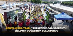 KONYA ULTRA TRAİL, 13 ÜLKEDEN 1.300 SPORCUYU SİLLE'NİN DOĞASINDA BULUŞTURDU