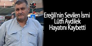 Ereğli'nin Sevilen İsmi Lütfi Aydilek Hayatını Kaybetti