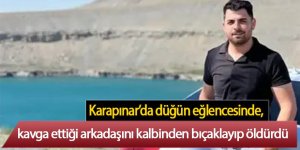 Karapınar’da düğün eğlencesinde, kavga ettiği arkadaşını kalbinden bıçaklayıp öldürdü