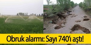Obruk alarmı: Sayı 740’ı aştı