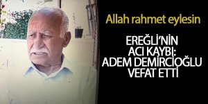 EREĞLİ’NİN ACI KAYBI: Ereğli Eski Belediye Başkanlarından Adem Demircioğlu Vefat Etti