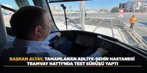 BAŞKAN ALTAY, TAMAMLANAN ADLİYE-ŞEHİR HASTANESİ TRAMVAY HATTI’NDA TEST SÜRÜŞÜ YAPTI