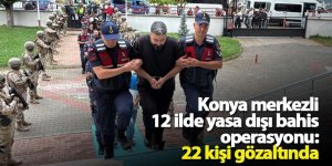 Konya merkezli 12 ilde yasa dışı bahis operasyonu: 22 kişi gözaltında