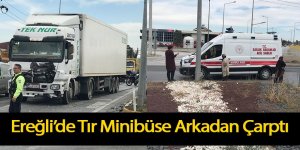 Ereğli’de Tır Minibüse Arkadan Çarptı