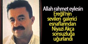 Ereğli’nin sevilen galericilerinden Niyazi Akça son yolculuğuna uğurlandı