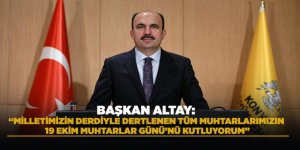 BAŞKAN ALTAY: “MİLLETİMİZİN DERDİYLE DERTLENEN TÜM MUHTARLARIMIZIN 19 EKİM MUHTARLAR GÜNÜ’NÜ KUTLUYORUM”