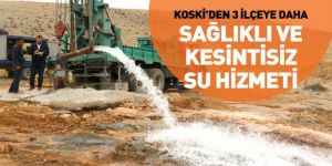 KOSKİ’den 3 İlçeye Daha Sağlıklı ve Kesintisiz Su Hizmeti