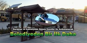 - Duraklar ve Kamelyalar Güneş Enerjisiyle Aydınlatılıyor