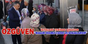 ÖZGÜVEN "MAKAM ODAMIZ CADDE ve SOKAKLARDIR" DEDİ
