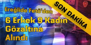 FETÖ DEN 15 KİŞİ GÖZALTINA ALINDI