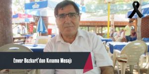 ENVER BOZKURT’TAN KINAMA MESAJI