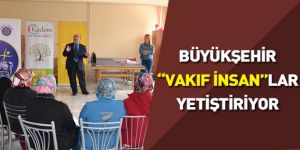 Büyükşehir “Vakıf İnsan”lar Yetiştiriyor